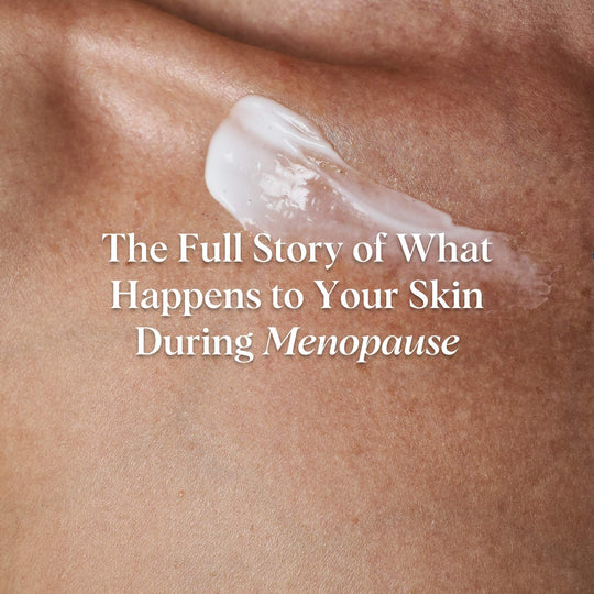 The Full Story of What Happens to Your Skin During Menopause